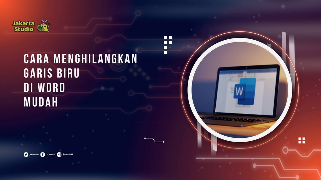 Cara Menghilangkan Garis Biru di Word dengan Mudah