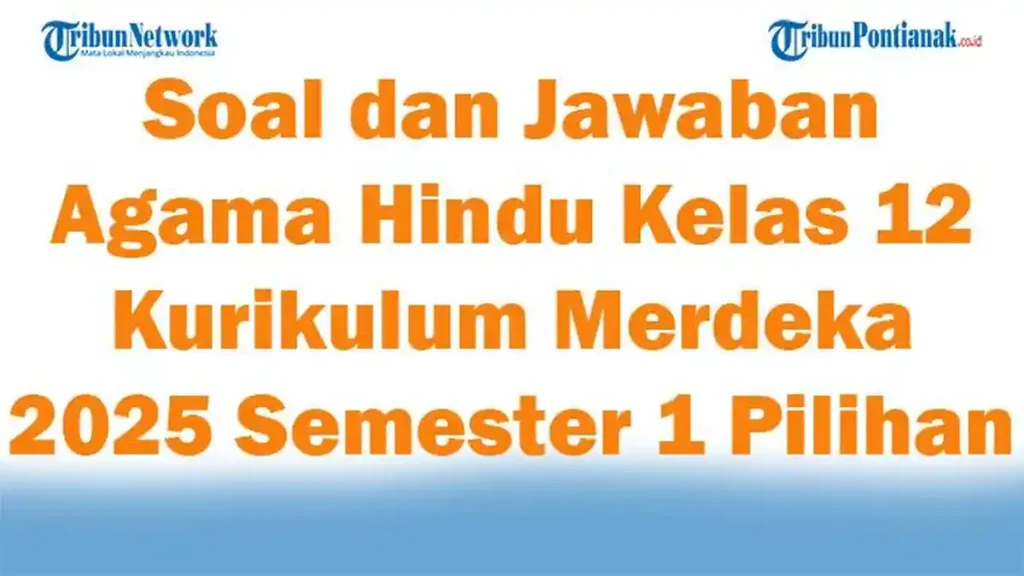 Wajib Tahu 5 Hal Soal Ujian Sekolah Agama Hindu Kelas 12 SMA 2025 untuk 2026