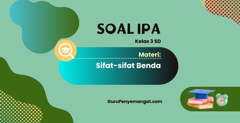 Mengungkap Keajaiban Dunia Sekitar: Soal IPA Kelas 3 SD tentang Sifat Benda Mengungkap Keajaiban Dunia Sekitar: Soal IPA Kelas 3 SD tentang Sifat Benda